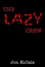 book cover of The Lazy Crew by Jon KuCala
