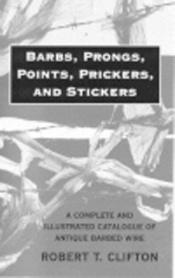 book cover of Barbs Prongs Points Prickers And Stickers by Robert T. Clifton