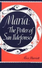 book cover of Maria: the Potter of San Ildefonso by Alice Lee Marriott