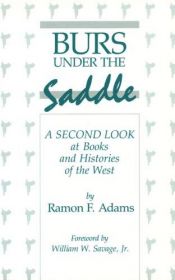 book cover of Burs Under the Saddle: A Second Look at Books and Histories of the West by Ramon F. Adams