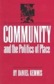 book cover of Community and the politics of place by Daniel Kemmis