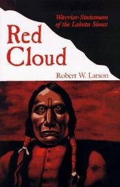 book cover of Red Cloud : warrior-statesman of the Lakota Sioux by robert w. larson