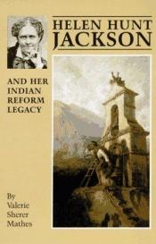 book cover of Helen Hunt Jackson and Her Indian Reform Legacy (American Studies Series) by Valerie Sherer Mathes