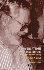 book cover of Conversations with Lew Binford : drafting the new archaeology by Lewis Binford