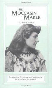 book cover of The Moccasin Maker by Pauline Johnson