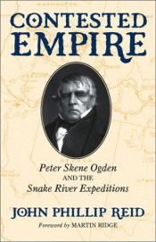 book cover of Contested Empire: Peter Skene Ogden and the Snake River Expeditions by John Phillip Reid