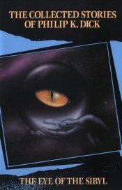 book cover of The Collected Stories of Philip K Dick: The Eye of the Sibyl Vol 5 (Collected Stories of Philip K. Dick) by Philip K. Dick
