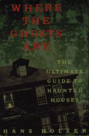 book cover of Where The Ghosts Are: The Ultimate Guide to Haunted Houses (Library of the Mystic Arts) by Hans Holzer