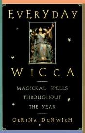 book cover of Everyday Wicca: Magickal Spells Throughout the Year (Citadel Library of the Mystic Arts) by Gerina Dunwich