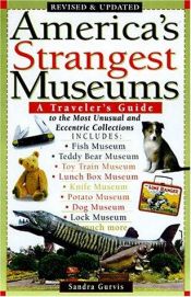 book cover of America's Strangest Museums: A Traveler's Guide to the Most Unusual and Eccentric Collections by Sandra Gurvis