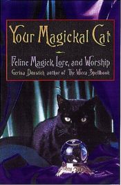 book cover of Your magickal cat : feline magick, lore, and worship by Gerina Dunwich