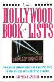 book cover of The Hollywood book of lists : from great performances and romantic epics to bad remakes and miscasting debacles by Stephen Spignesi