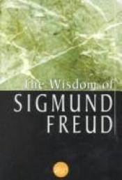 book cover of The Wisdom Of Sigmund Freud by Sigmund Freud