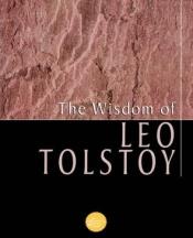 book cover of The Wisdom Of Leo Tolstoy (Wisdom Library) by Leo Tolstoj