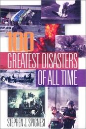 book cover of Catastrophe! The 100 Greatest Disasters of All Time by Stephen Spignesi