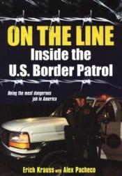 book cover of On the Line: Inside the U.S. Border Patrol by Erich Krauss
