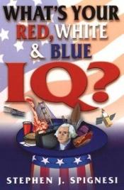 book cover of What's Your Red, White, & Blue IQ? by Stephen Spignesi