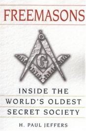 book cover of Freemasons: Inside the World's Oldest Secret Society by H. Paul Jeffers