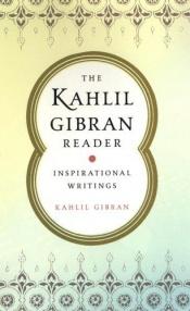 book cover of The Kahlil Gibran Reader: Inspirational Writings by Kahlil Gibran