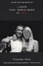 book cover of I Hope They Serve Beer in Hell by Tucker Max