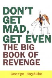 book cover of Don't Get Mad, Get Even by George Hayduke