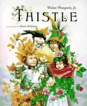 book cover of Thistle by Walter Wangerin