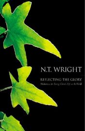 book cover of Reflecting the Glory: Meditations for Living Christ's Life in the World by N. T. Wright