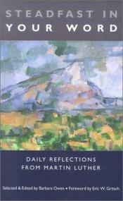 book cover of Steadfast in Your Word: Daily Reflections from Martin Luther by Martin Luther