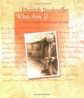 book cover of Who Am I: Poetic Insights on Personal Identity by Dietrich Bonhoeffer