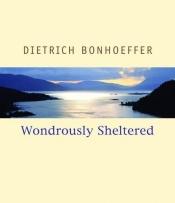 book cover of Wondrously sheltered by Dietrich Bonhoeffer
