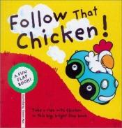 book cover of Follow That Chicken!: A Fun Flap Book! by Angela Chambers