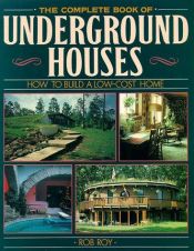 book cover of Complete book of underground houses : how to build a low-cost home by Robert L. Roy