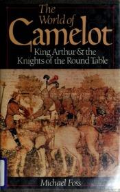 book cover of The World of Camelot : King Arthur and the Knights of the Round Table by Michael Foss