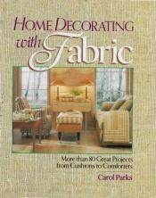 book cover of Home Decorating With Fabric by Carol Parks