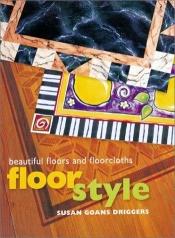 book cover of Floor Decor: Decorating Techniques for Beautiful Floors and Floorcloths by Susan Goans Driggers