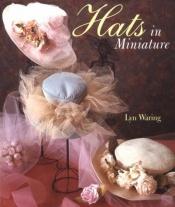 book cover of Hats In Miniature by Lyn Waring