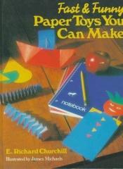book cover of Fast & Funny Paper Toys You Can Make by E. Richard Churchill