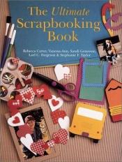 book cover of The Ultimate Scrapbooking Book (Craft) by Lael C Furgeson|Rebecca Carter|Sandi Genovese|Stephanie F Taylor|Vanessa-Ann