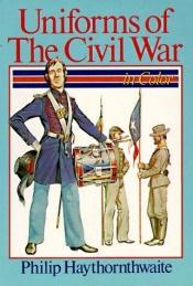 book cover of Uniforms of the American Civil War, 1861-65 (Blandford Colour Series) by Philip Haythornthwaite