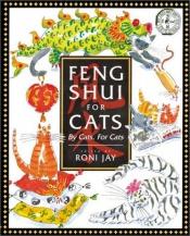 book cover of Feng Shui for Cats: By Cats, For Cats by Roni Jay
