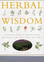 book cover of Herbal Wisdom: Unlock the Powers of the Zodiac to Benefit from the Healing Properties of Herbs by Roni Jay