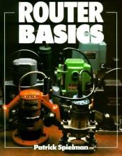 book cover of Router Basics (Basics Series) by Patrick Spielman