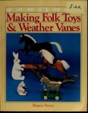book cover of Making Folk Toys and Weather Vanes by Sharon Pierce