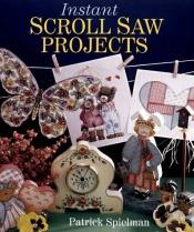 book cover of Instant scroll saw projects by Patrick Spielman