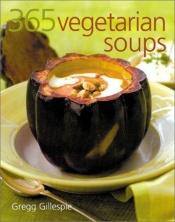book cover of 365 Vegetarian Soups by Gregg R. Gillespie