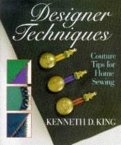 book cover of Designer Techniques Couture Tips For Home Sewing by Kenneth D. King