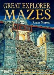 book cover of Great Explorer Mazes by Roger Moreau