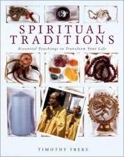 book cover of Spiritual Traditions: Essential Teachings to Transform Your Life by Timothy Freke