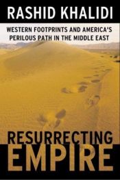 book cover of Resurrecting Empire by Rashid Khalidi
