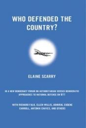 book cover of Who Defended the Country? A New Democracy Forum on Authoritarian versus Democrat ic Approaches to National Defense on 9 by Elaine Scarry